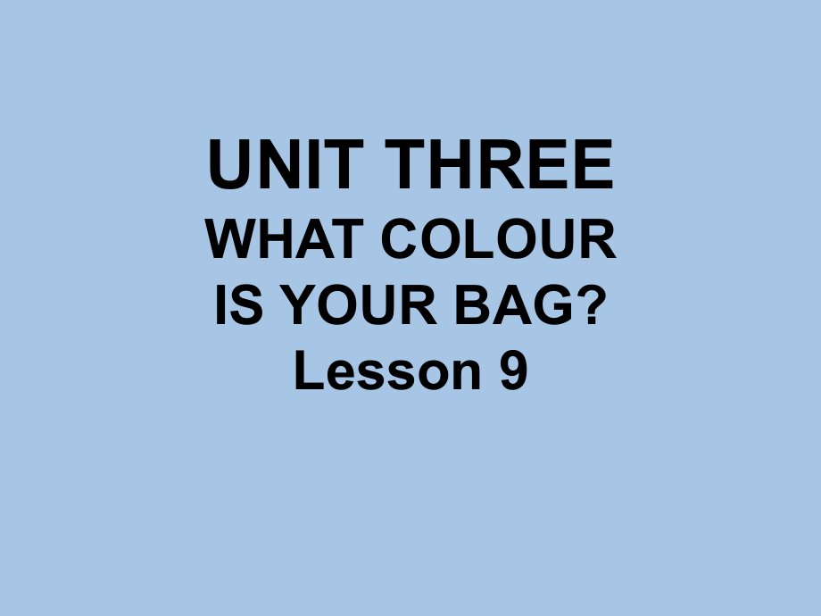 一年级下册英语课件-UNIT THREE WHAT COLOUR IS YOUR BAG Lesson 9 _北京课改版_第1页