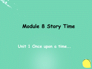 【教與學(xué)】七年級英語下冊 Module 8 Story time Unit 1 Once upon a time…教學(xué)案例課件 新版外研版