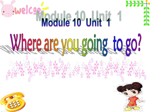 外研版三起五下英語M10U1WhereareyougoingtogoPPT課件