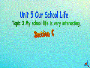 七年级英语下册Unit5OurSchoolLifeTopic3MyschoollifeisveryinterestingSectionC参考课件新版仁爱版