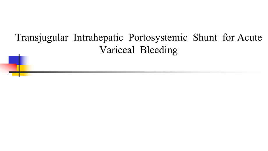 醫(yī)學交流課件：TransjugularIntrahepaticPortosystemicShuntforAcuteVaricealBleeding_第1頁