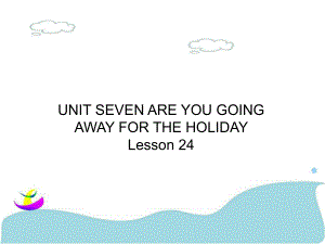 五年級下冊英語課件－UNIT SEVEN ARE YOU GOING AWAY FOR THE HOLIDAY Lesson 242｜北京課改版