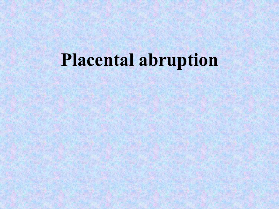 妇产科学教学课件：Placental abruption_第1页