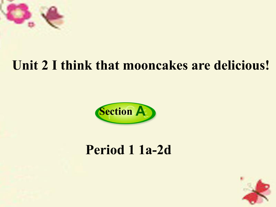 九年級(jí)英語(yǔ)全冊(cè) Unit 2 I think that mooncakes are delicious第1課時(shí)Section A1a2d課件 新版人教新目標(biāo)版_第1頁(yè)