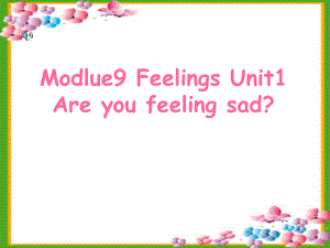 外研版小學(xué)英語三年級(jí)起點(diǎn)第五冊(cè)英語Unit1 Are you feeling sad課件