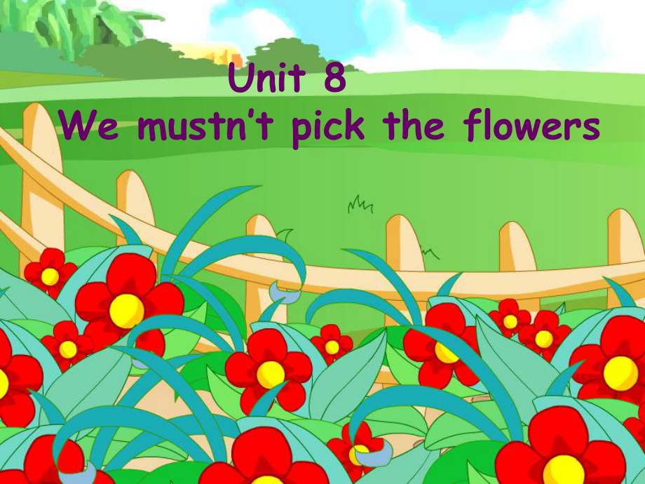 广州版五上UNIT 8 e Mustn’t Pick the Flowersppt课件_第1页