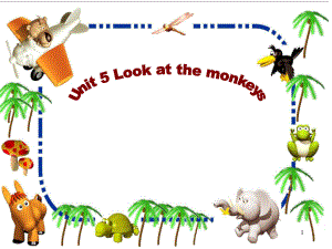 PEP小學英語五年級下冊《Unit 5 Look at the Monkeys》課件1