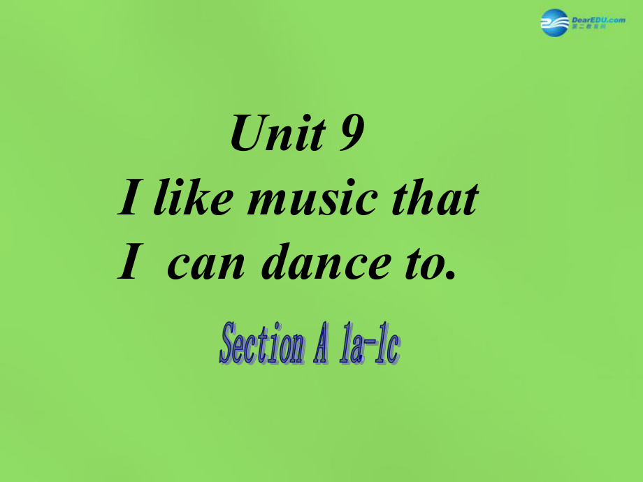 湖北省松滋市涴市鎮(zhèn)初級中學(xué)九年級英語全冊 Unit 9 I like music that I can dance to Section A(1a1c)課件 新版人教新目標版_第1頁