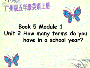 廣州版五上UNIT 2 How Many TermsDo You Have in a School Yearppt課件2