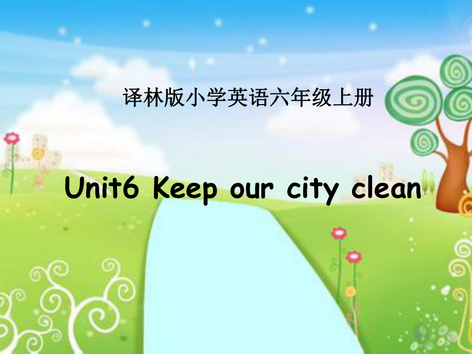 江蘇譯林版六上Unit 6 Keep our city cleanppt課件1_第1頁