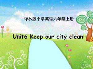 江蘇譯林版六上Unit 6 Keep our city cleanppt課件1