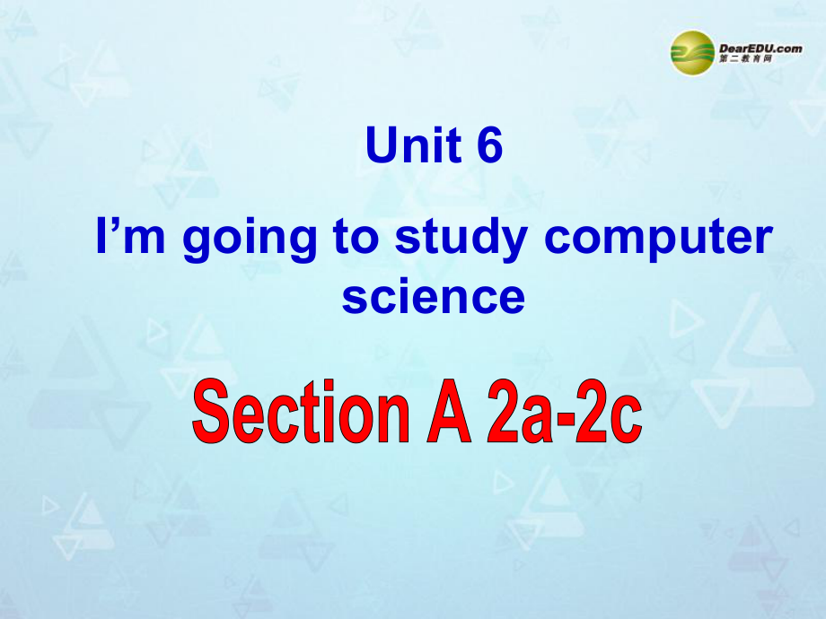 八年級英語上冊 Unit 6 I’m going to study computer science Section A2a2c課件 新版人教新目標版_第1頁