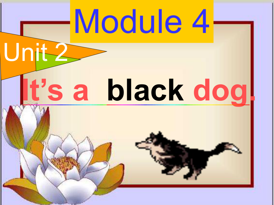 外研版三起三上Module 4UnitIt’s a black dogppt課件3_第1頁