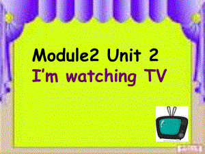 外研版一起上Module 2Unit 2 I’m watching TVppt課件2