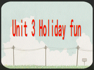 江蘇譯林版上Unit 3 Holiday funppt課件5