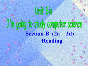 八年級英語上冊 unit 6 i’m going to study computer science section b（2a2d）課件 （新版）人教新目標版