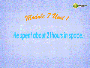 六年级英语下册 module 7 unit 2 he spent about twentyone hours in space课件（1） 外研版（三起）