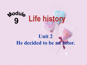 四川省華鎣市明月鎮(zhèn)七年級(jí)英語下冊(cè) Module 9 Life history Unit 2 He decided to be an actor課件 （新版）外研版