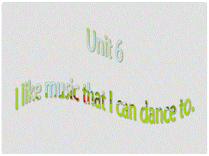 四川省江油市九年級英語《Unit 6 I like music that I can dance to》Section B課件 人教新目標版