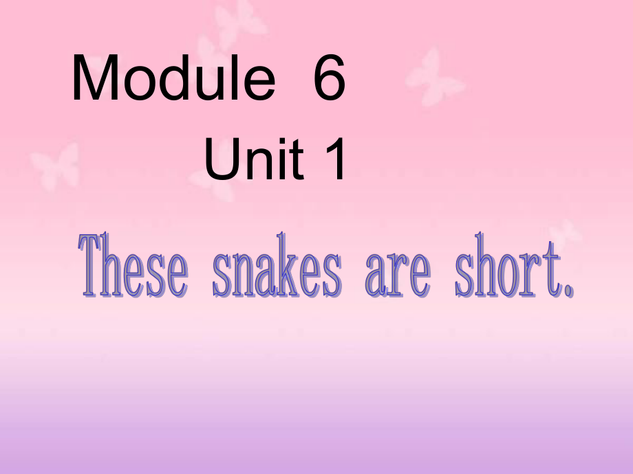 外研版（一起）一下Module 6《Unit 1 These snakes are short》ppt课件1_第1页