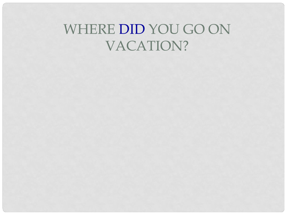 七年級英語上冊 Unit 8 Where did you go on vacation課件 魯教版_第1頁