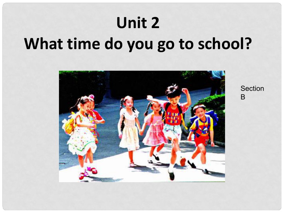 山東省濱州市鄒平實(shí)驗(yàn)中學(xué)七年級(jí)英語下冊(cè) Unit 2 What time do you go to school Section B課件_第1頁