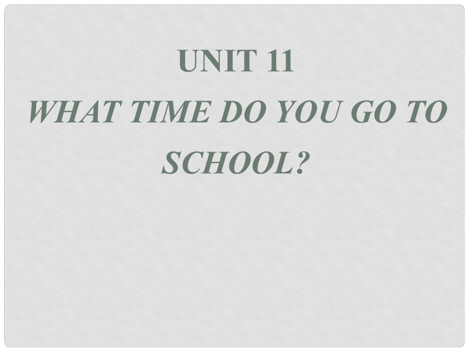 山東省濱州市鄒平實(shí)驗(yàn)中學(xué)七年級(jí)英語(yǔ)下冊(cè) Unit 11 What time do you go to school課件2_第1頁(yè)