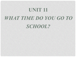 山東省濱州市鄒平實(shí)驗(yàn)中學(xué)七年級(jí)英語下冊(cè) Unit 11 What time do you go to school課件2