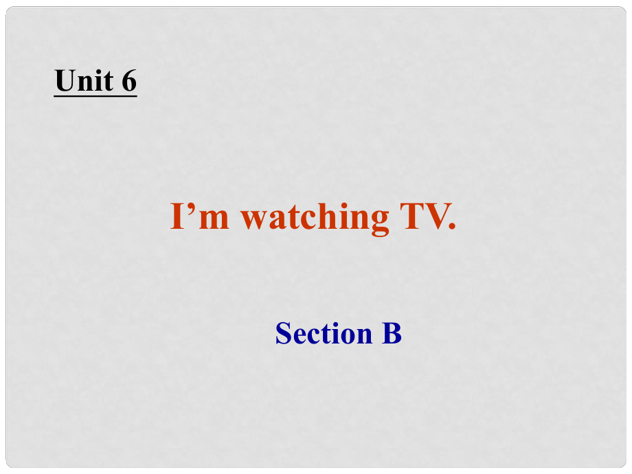 山東省鄒城市北宿中學七年級英語下冊 Unit 5 《I’m watching TV.》Section B課件 人教新目標版_第1頁