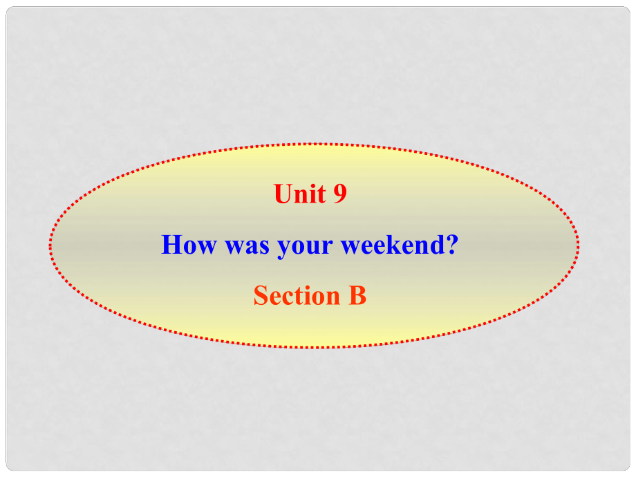 山東省臨沭縣第三初級中學(xué)七年級英語下冊《Unit 9 How was your weekend》Section B課件 人教新目標(biāo)版_第1頁