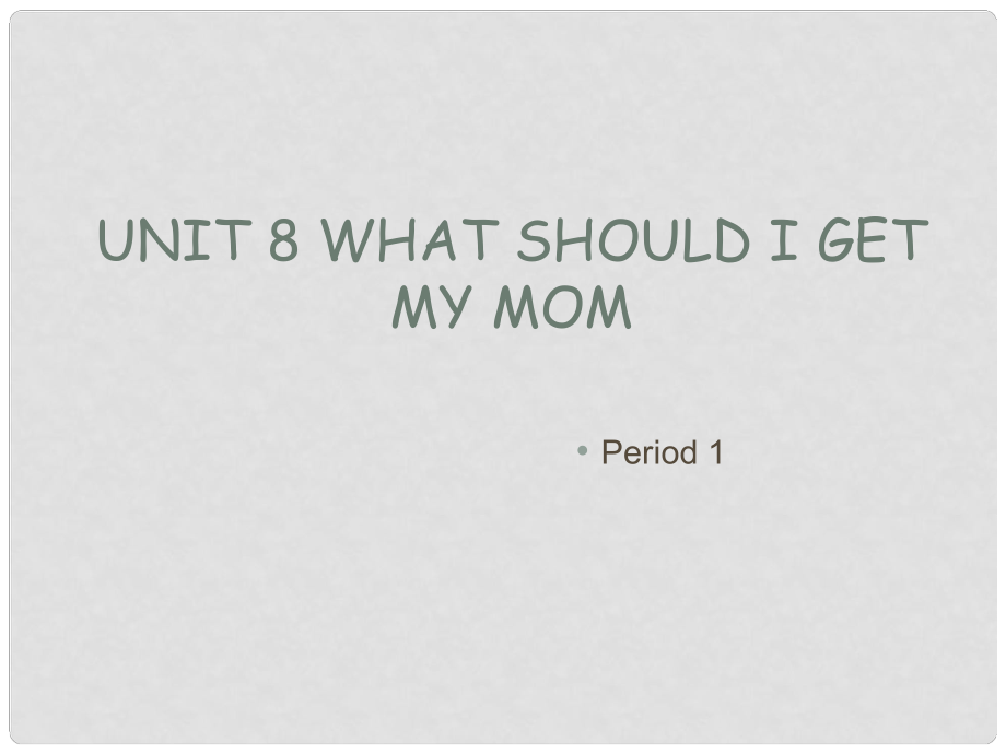 寧夏石嘴山市惠農(nóng)中學八年級英語《Unit 8 What should I get my mom》Period 1 課件 人教新目標版_第1頁