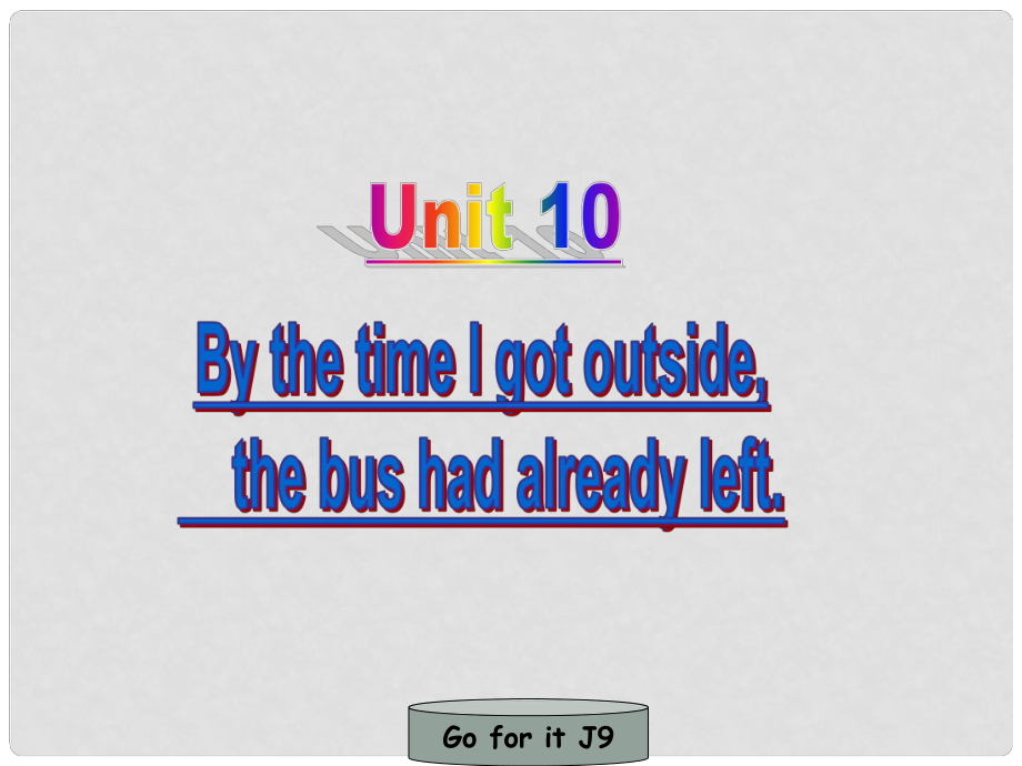 山東省濱州市鄒平實(shí)驗(yàn)中學(xué)九年級英語 Unit10《 the time I got outside,the bus had already left》課件 人教新目標(biāo)版_第1頁