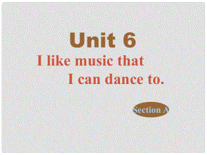 四川省江油市九年級英語《Unit 6 I like music that I can dance to》課件1 人教新目標(biāo)版