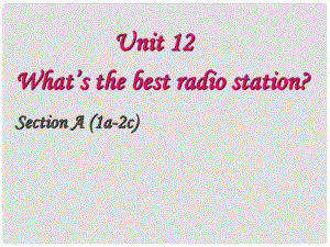 八英語上冊 unit12 What's the best radio station課件 人教新目標(biāo)版