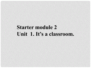 七年級英語上冊 Module 2 My classroom and my body Unit 1 It’s a classroom課件 外研版