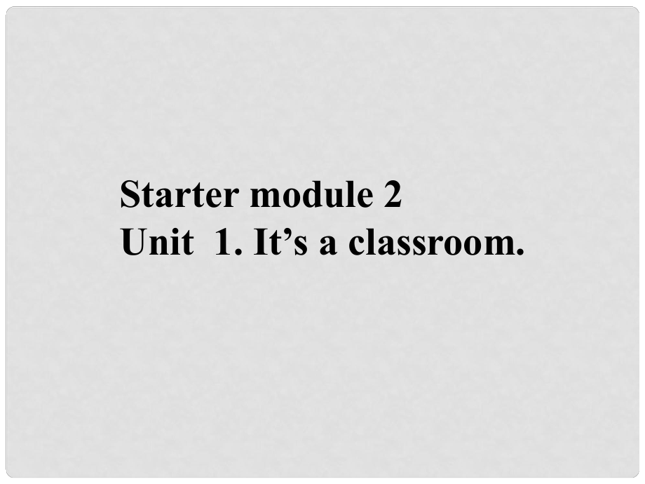 七年級英語上冊 Module 2 My classroom and my body Unit 1 It’s a classroom課件 外研版_第1頁