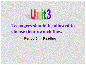 九年级英语上册 Unit 3《Teenages should be allowed to choose their own clothes》period 5课件 人教新目标版