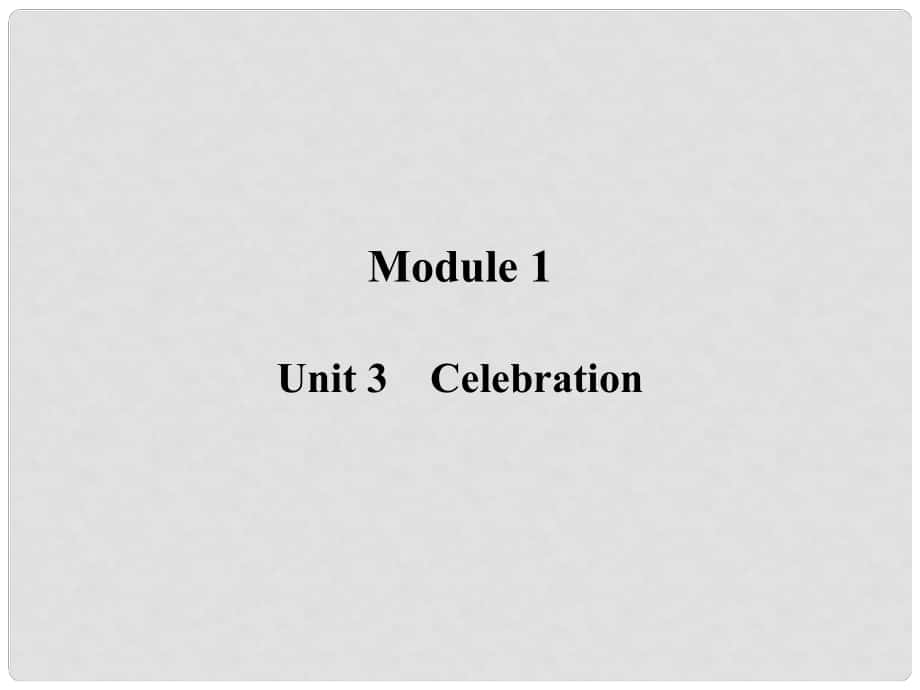 高考英語一輪復(fù)習(xí) Module 1 Unit 3 Celebration課件 北師大版_第1頁