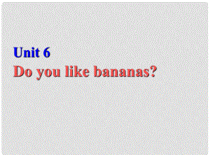 新七年級(jí)英語(yǔ)上冊(cè) Unit 6 Do you like bananas課件 人教新目標(biāo)版