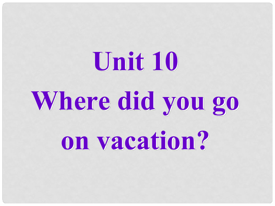 四川省江油市七年級英語下冊《Unit10 Where did you go on vacationSection B》課件2 人教新目標版_第1頁