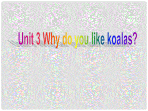 浙江省杭州市三墩中學七年級英語上冊《Unit3 Why do you like koalas？》課件（2） 人教新目標版