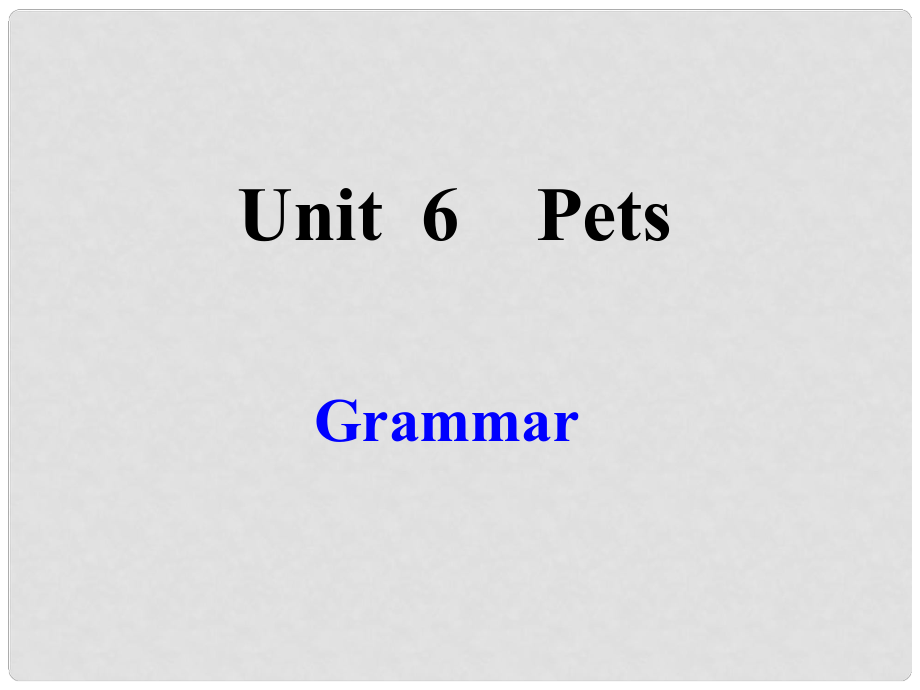 江蘇省沭陽縣銀河學(xué)校七年級英語下冊《Unit 6 Pets Grammar》課件 牛津版_第1頁