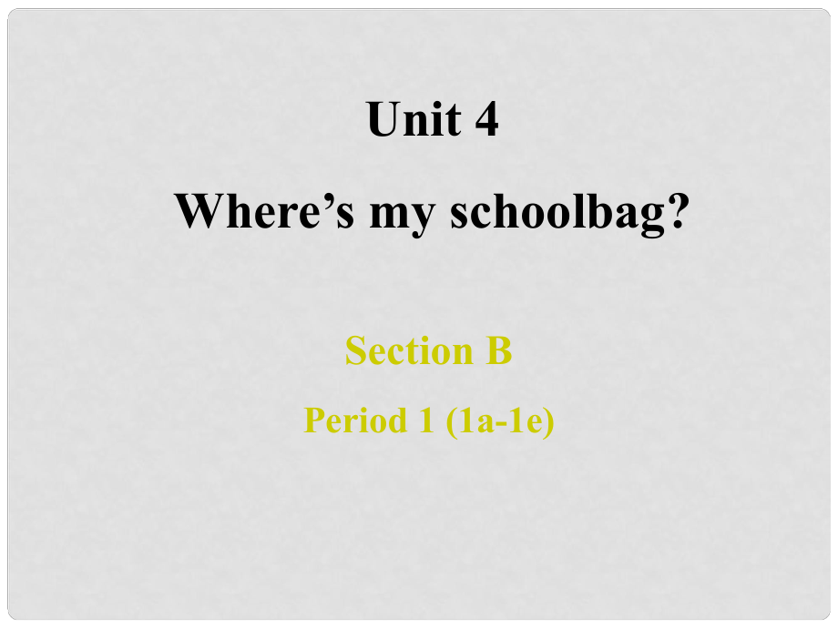 七年级英语上册 Unit 4 Where’s my school bag Period 1 Section B 1a1e课件 （新版）人教新目标版_第1页