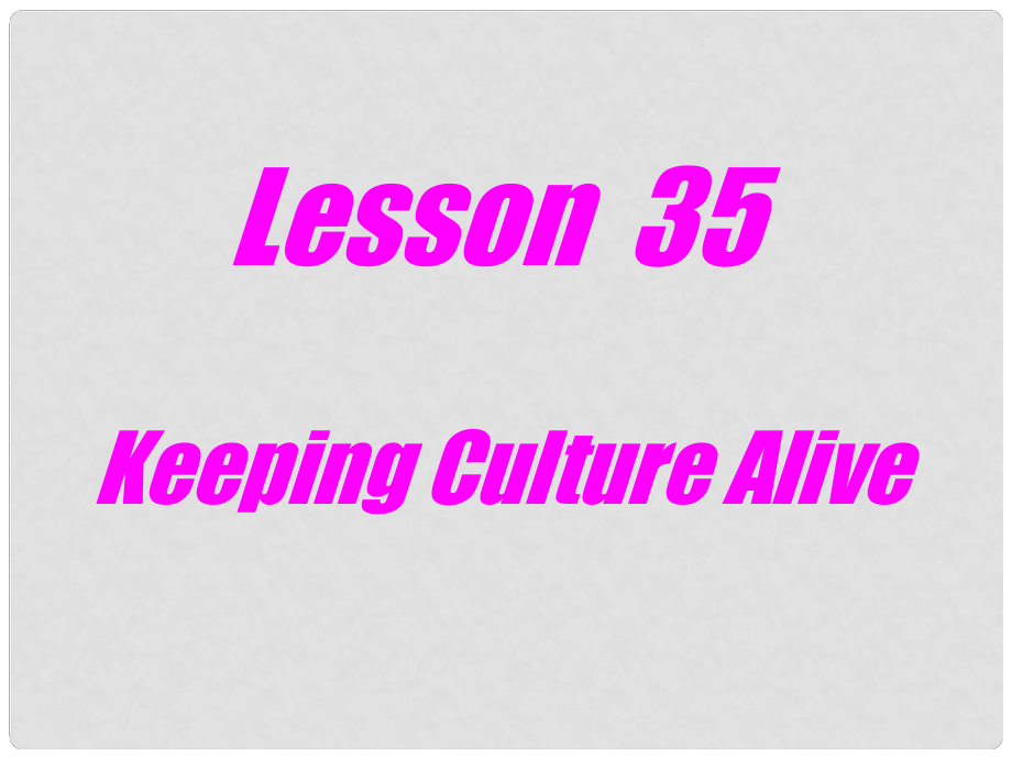 陜西省漢中市陜飛二中九年級英語下冊 Unit 5 Culture Shapes Us Lesson 35 Keeping Culture Alive課件 冀教版_第1頁