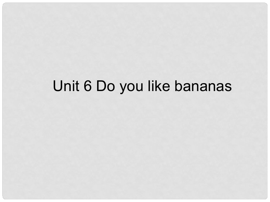 七年級(jí)英語上冊(cè) Unit6 Do you like bananas課件 人教新目標(biāo)版_第1頁