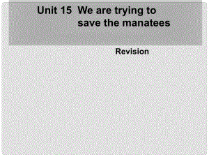 浙江省泰順縣羅陽(yáng)二中九年級(jí)英語(yǔ)《Unit 15 We’re trying to save the manatees》課件 人教新目標(biāo)版