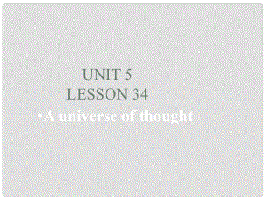 九年级英语上册 Unit 5 Great People lesson 34 A universe of thought课件 冀教版