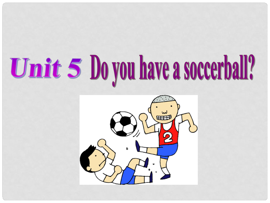 浙江省湖州四中七年級(jí)英語(yǔ)上冊(cè)《Unit 5 Do you have a soccer ball》課件 人教新目標(biāo)板_第1頁(yè)