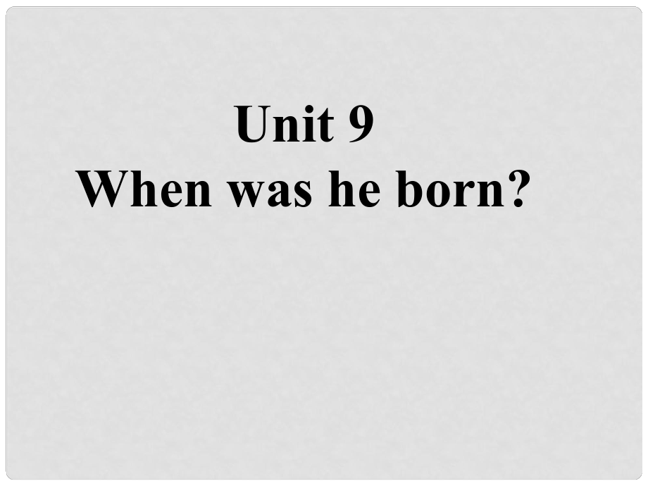 湖北省當(dāng)陽市淯溪初級(jí)中學(xué)七年級(jí)英語《Unit9 When was he born》課件 人教新目標(biāo)版_第1頁