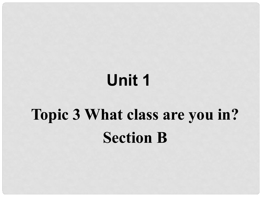 七年级英语上册 Unit1 topic 3 sectionB课件 仁爱版_第1页
